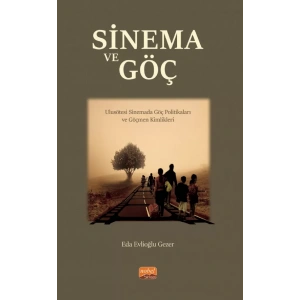 SİNEMA VE GÖÇ - Ulusötesi Sinemada Göç Politikaları ve Göçmen Kimlikleri