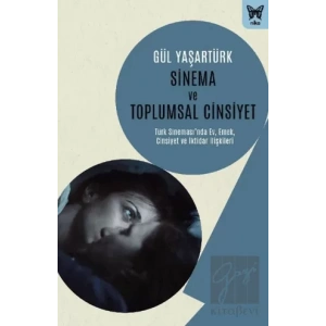 Sinema ve Toplumsal Cinsiyet: Türk Sinemasında Ev, Emek, Cinsiyet ve İktidar İlişkileri