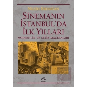Sinemanın İstanbulda İlk Yılları: Modernlik ve Seyir Maceraları