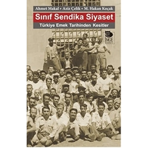 Sınıf Sendika Siyaset - Türkiye Emek Tarihinden Kesitler
