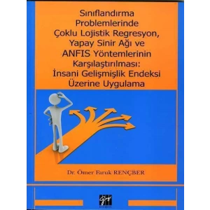 Sınıflandırma Problemlerinde Çoklu Lojistik Regresyon, Yapay Sinir Ağı ve ANFIS Yöntemlerinin Karşılaştırılması: İnsani Gelişmişlik Endeksi Üzerine Uygulama - Dr. Ömer Faruk Rençber