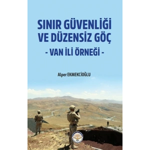 Sınır Güvenliği ve Düzensiz Göç- Van ili Örneği