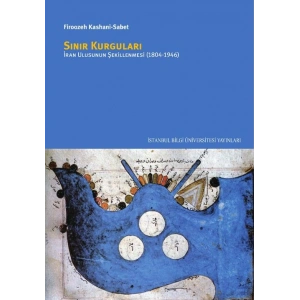 Sınır Kurguları: İran Ulusunun Şekillenmesi 1804 1946