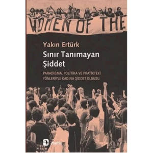 Sınır Tanımayan Şiddet: Paradigma, Politika ve Pratikteki Yönleriyle Kadına Şiddet Olgusu
