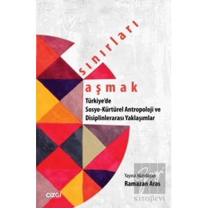 Sınırları Aşmak : Türkiyede Sosyo-Kültürel Antropoloji ve Disiplinlerarası Yaklaşımlar