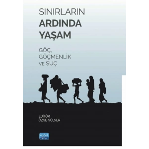 Sınırların Ardında Yaşam Göç, Göçmenlik Ve Suç