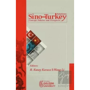 Sino-Turkey Relations : Concept Policies and Prospects