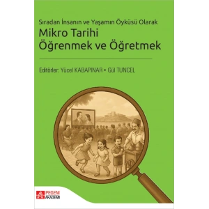 Sıradan İnsanın ve Yaşamın Öyküsü Olarak Mikro Tarihi Öğrenmek ve Öğretmek
