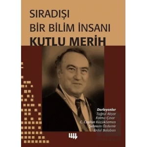 Sıradışı Bir Bilim İnsanı Kutlu Merih