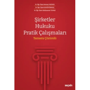 Şirketler Hukuku Pratik Çalışmaları Tamamı Çözümlü