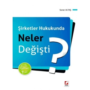 Şirketler Hukukunda Neler Değişti? (6455 ve 6495 sayılı Kanunlarla Yapılan Değişikliklere, Yeni Sermaye Piyasası Kanunu'na Göre)