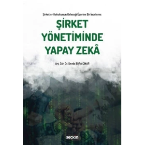 Şirketler Hukukunun Geleceği Üzerine Bir İncelemeŞirket Yönetiminde Yapay Zekâ