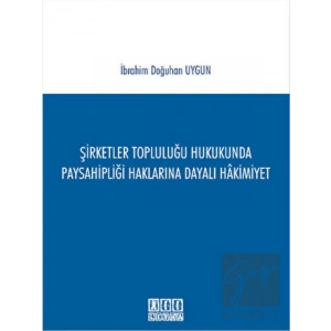 Şirketler Topluluğu Hukukunda Paysahipliği Haklarına Dayalı Hakimiyet
