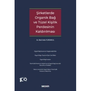 Şirketlerde Organik Bağ ve Tüzel Kişilik Perdesinin Kaldırılması