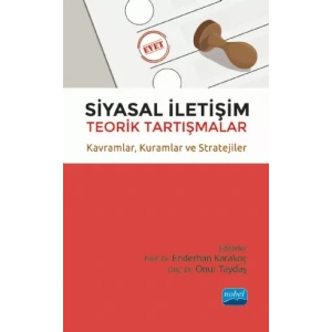 SİYASAL İLETİŞİM Teorik Tartışmalar - Kavramlar, Kuramlar ve Stratejiler