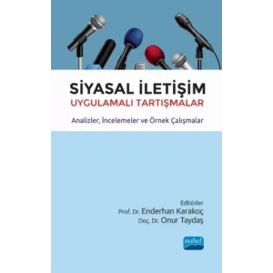 SİYASAL İLETİŞİM Uygulamalı Tartışmalar - Analizler, İncelemeler ve Örnek Çalışmalar