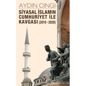 Siyasal İslamın Cumhuriyet ile Kavgası 2010 2020
