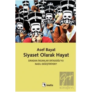 Siyaset Olarak Hayat: Sıradan İnsanlar Ortadoğuyu Nasıl Değiştiriyor