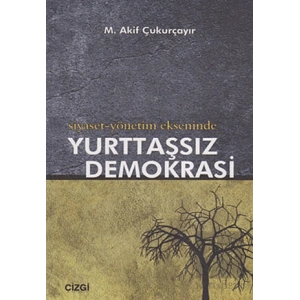 Siyaset-Yönetim Ekseninde Yurttaşsız Demokrasi