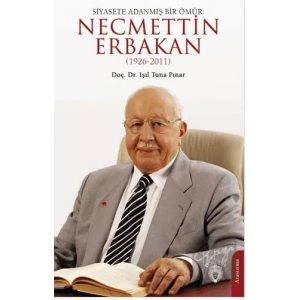Siyasete Adanmış Bir Ömür: Necmettin Erbakan (1926-2011)