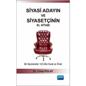 SİYASİ ADAYIN VE SİYASETÇİNİN EL KİTABI - Bir Seçmenden 123 Altın Kural ve Öneri