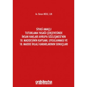 Siyasi Amaçlı Tutuklama Yasağı Çerçevesinde İnsan Hakları Avrupa Sözleşmesinin 18, Maddesinin Kapsamı, Uygulanması ve 18, Madde