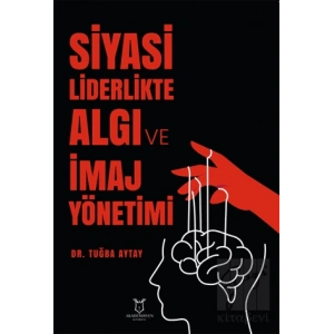 Siyasi Liderlikte Algı ve İmaj Yönetimi