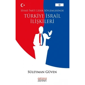 Siyasi Parti Lider Söylemlerinde Türkiye İsrail İlişkileri