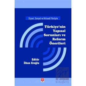 Siyasi, Sosyal ve İktisadi Yönüyle Türkiyenin Yapısal Sorunları ve Reform Önerileri