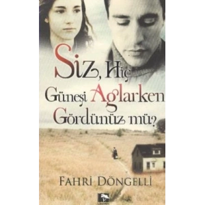 Siz Hiç Güneşi Ağlarken Gördünüz mü?