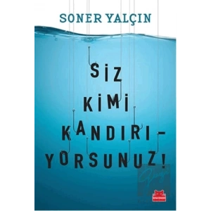 Siz Kimi Kandırıyorsunuz!