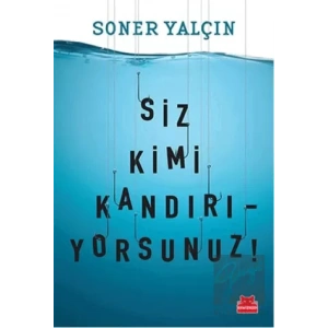 Siz Kimi Kandırıyorsunuz!