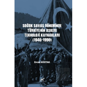 Soğuk Savaş Döneminde Türkiye’nin Askerî Teknoloji Kaynakları (1946-1990)