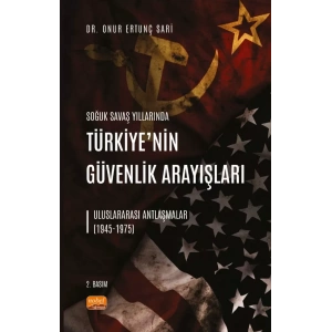 SOĞUK SAVAŞ YILLARINDA TÜRKİYE’NİN GÜVENLİK ARAYIŞLARI - Uluslararası Antlaşmalar (1945-1975)