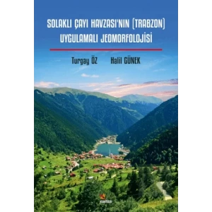 Solaklı Çayı Havzası’nın (Trabzon) Uygulamalı Jeomorfolojisi