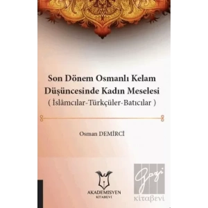 Son Dönem Osmanlı Kelam Düşüncesinde Kadın Meselesi (İslamcılar-Türkçüler-Batıcılar)