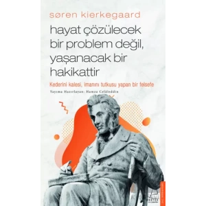 Soren Kierkegaard - Hayat Çözülecek Bir Problem Değil, Yaşanacak Bir Hakikattir