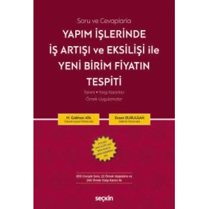 Soru ve CevaplarlaYapım İşlerinde İş Artışı ve Eksilişi İle<br />Yeni Birim Fiyatın Tespiti Tanım ¦ Yargı Kararları ¦ Örnek Uygulamalar
