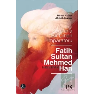 Sorularla Bir Cihan İmparatoru:  Fatih Sultan Mehmed Han