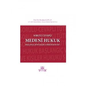 Sorulu Cevaplı Medeni Hukuk Başlangıç Hükümleri ve Kişiler Hukuku - İbrahim Kaplan