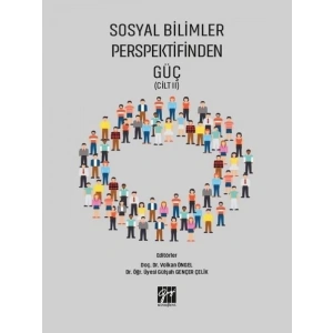 Sosyal Bilimler Perspektifinden Güç (Cilt II) - Doç. Dr. Volkan Öngel, Dr. Öğr. Üyesi Gülşah Gençer Çelik
