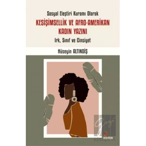 Sosyal Eleştiri Kuramı Olarak Kesişimsellik ve Afro-Amerikan Kadın Yazını: Irk, Sınıf ve Cinsiyet
