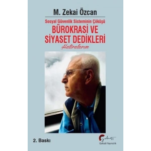 Sosyal Güvenlik Sisteminin Çöküşü Bürokrasi ve Siyaset Dedikleri Hatıralarım