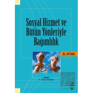 Sosyal Hizmet ve Bütün Yönleriyle Bağımlılık El Kitabı
