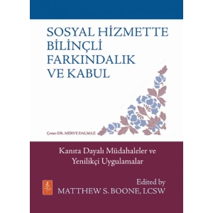 SOSYAL HİZMETTE BİLİNÇLİ FARKINDALIK VE KABUL - Kanıta Dayalı Müdahaleler ve Yenilikçi Uygulamalar / MINDFULNESS & ACCEPTANCE IN SOCIAL WORK - Evidence-Based Interventions & Emerging Applications