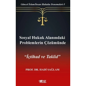 Sosyal Hukuk Alanındaki Problemlerin Çözümünde İçtihad ve Taklid-Güncel İslam-İnsan Hukuku Denemeleri-5