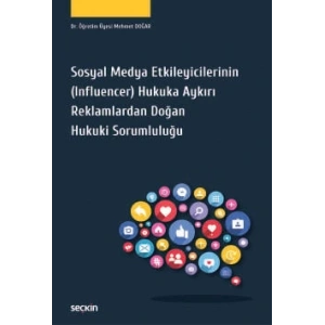 Sosyal Medya Etkileyicilerinin (Influencer) Hukuka Aykırı Reklamlardan Doğan Hukuki Sorumluluğu