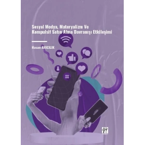 Sosyal Medya, Materyalizm ve Kompulsif Satın Alma Davranışı Etkileşimi - Hasan Arıcılık