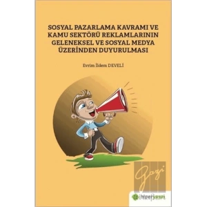 Sosyal Pazarlama Kavramı ve Kamu Sektörü Reklamlarının Geleneksel ve Sosyal Medya Üzerinden Duyurulması