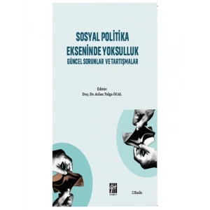 Sosyal Politika Ekseninde Yoksulluk Güncel Sorunlar ve Tartışmalar